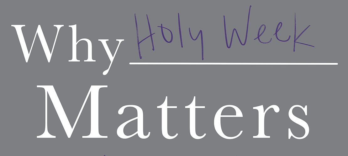 Why Holy Week Matters